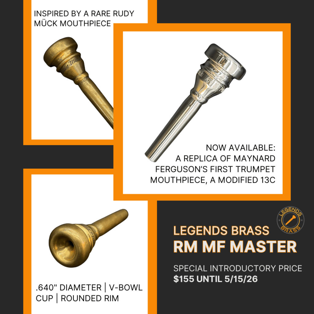 Legends RM MF Master, based on Rudy Muck Maynard Ferguson trumpet mouthpiece.